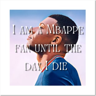 I am a Mbappe fan until death Posters and Art